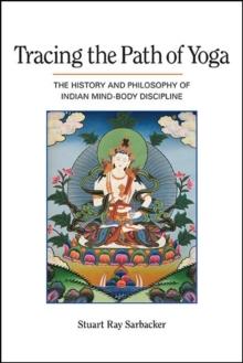 Tracing the Path of Yoga : The History and Philosophy of Indian Mind-Body Discipline