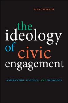 The Ideology of Civic Engagement : AmeriCorps, Politics, and Pedagogy