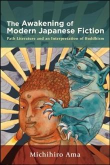 The Awakening of Modern Japanese Fiction : Path Literature and an Interpretation of Buddhism