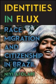 Identities in Flux : Race, Migration, and Citizenship in Brazil