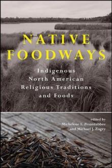 Native Foodways : Indigenous North American Religious Traditions and Foods