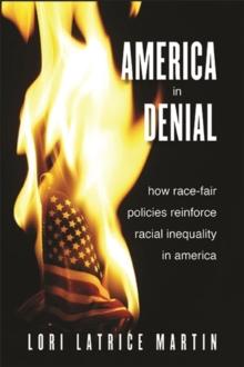 America in Denial : How Race-Fair Policies Reinforce Racial Inequality in America