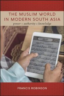 The Muslim World in Modern South Asia : Power, Authority, Knowledge