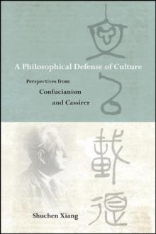 A Philosophical Defense of Culture : Perspectives from Confucianism and Cassirer