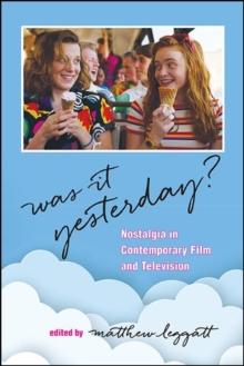 Was It Yesterday? : Nostalgia in Contemporary Film and Television