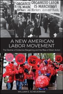 A New American Labor Movement : The Decline of Collective Bargaining and the Rise of Direct Action