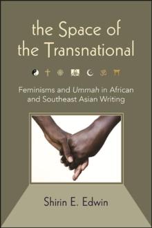 The Space of the Transnational : Feminisms and Ummah in African and Southeast Asian Writing