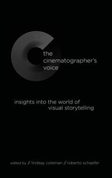 The Cinematographer's Voice : Insights into the World of Visual Storytelling