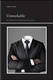 Unworkable : Delusions of an Imploding Civilization