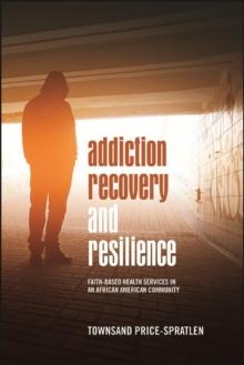 Addiction Recovery and Resilience : Faith-based Health Services in an African American Community