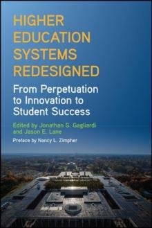 Higher Education Systems Redesigned : From Perpetuation to Innovation to Student Success