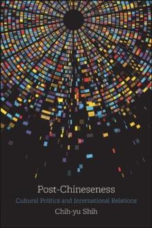 Post-Chineseness : Cultural Politics and International Relations