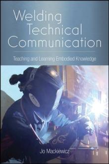 Welding Technical Communication : Teaching and Learning Embodied Knowledge