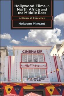 Hollywood Films in North Africa and the Middle East : A History of Circulation