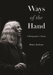 Ways of the Hand : A Photographer's Memoir