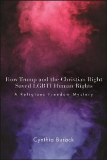 How Trump and the Christian Right Saved LGBTI Human Rights : A Religious Freedom Mystery