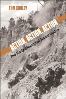 Action, Action, Action : The Early Cinema of Raoul Walsh