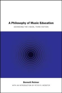 A Philosophy of Music Education : Advancing the Vision, Third Edition