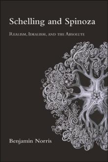 Schelling and Spinoza : Realism, Idealism, and the Absolute