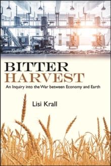 Bitter Harvest : An Inquiry into the War between Economy and Earth