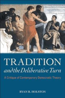 Tradition and the Deliberative Turn : A Critique of Contemporary Democratic Theory