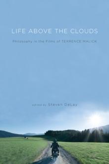 Life Above the Clouds : Philosophy in the Films of Terrence Malick