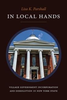 In Local Hands : Village Government Incorporation and Dissolution in New York State