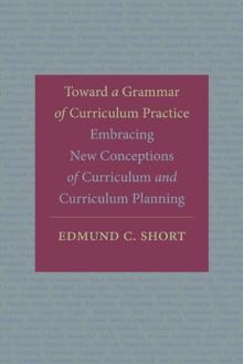 Toward a Grammar of Curriculum Practice : Embracing New Conceptions of Curriculum and Curriculum Planning