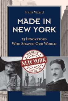 Made in New York : 25 Innovators Who Shaped Our World