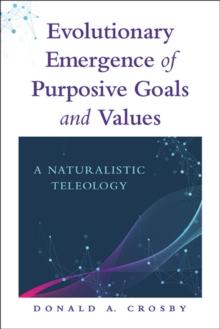 Evolutionary Emergence of Purposive Goals and Values : A Naturalistic Teleology