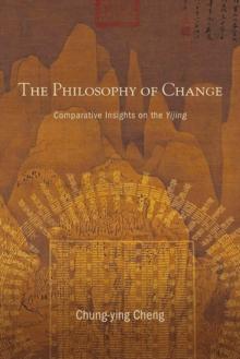 The Philosophy of Change : Comparative Insights on the Yijing