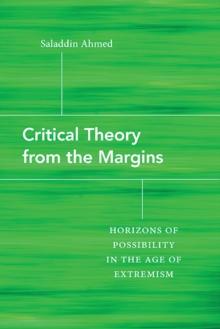 Critical Theory from the Margins : Horizons of Possibility in the Age of Extremism