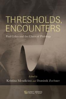 Thresholds, Encounters : Paul Celan and the Claim of Philology