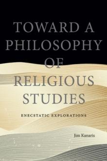 Toward a Philosophy of Religious Studies : Enecstatic Explorations