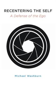 Recentering the Self : A Defense of the Ego