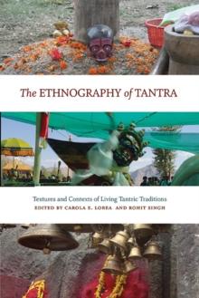 The Ethnography of Tantra : Textures and Contexts of Living Tantric Traditions