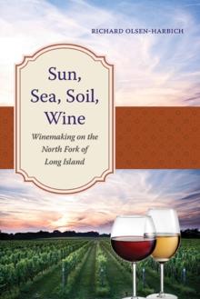 Sun, Sea, Soil, Wine : Winemaking on the North Fork of Long Island