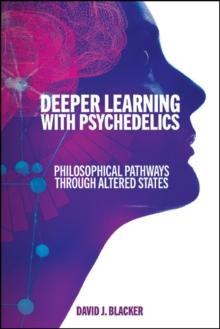 Deeper Learning with Psychedelics : Philosophical Pathways through Altered States