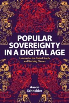 Popular Sovereignty in a Digital Age : Lessons for the Global South and Working Classes