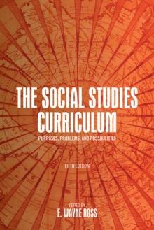 The Social Studies Curriculum, Fifth Edition : Purposes, Problems, and Possibilities