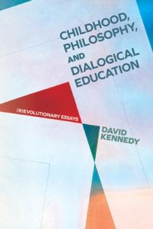 Childhood, Philosophy, and Dialogical Education : (R)evolutionary Essays