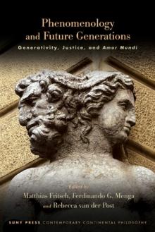 Phenomenology and Future Generations : Generativity, Justice, and Amor Mundi