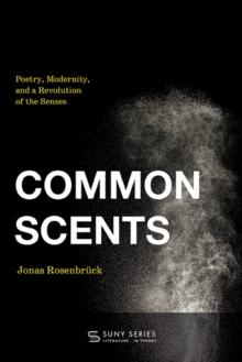 Common Scents : Poetry, Modernity, and a Revolution of the Senses