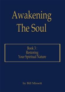 Awakening the Soul : Book 3: Restoring Your Spiritual Nature