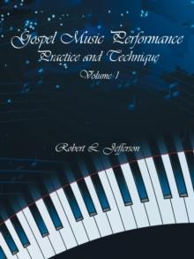 Gospel Music Performance Practice and Technique Volume 1