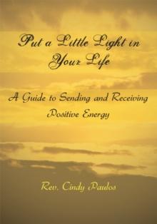 Put a Little Light in Your Life : A Guide to Sending and Receiving Positive Energy