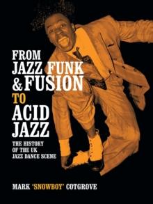 From Jazz Funk & Fusion to Acid Jazz : The History of the Uk Jazz Dance Scene