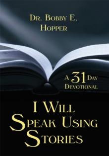 I Will Speak Using Stories : A Thirty-One Day Devotional