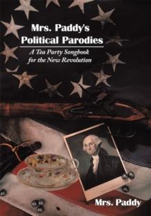 Mrs. Paddy's Political Parodies : A Tea Party Songbook for the New Revolution