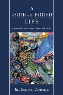 A Double-Edged Life : A Memoir of a Young Woman's Journey with Bipolar